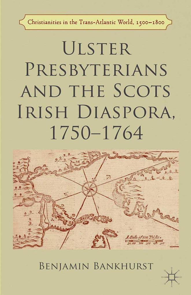 Ulster Presbyterians and the Scots Irish Diaspora 1750-1764