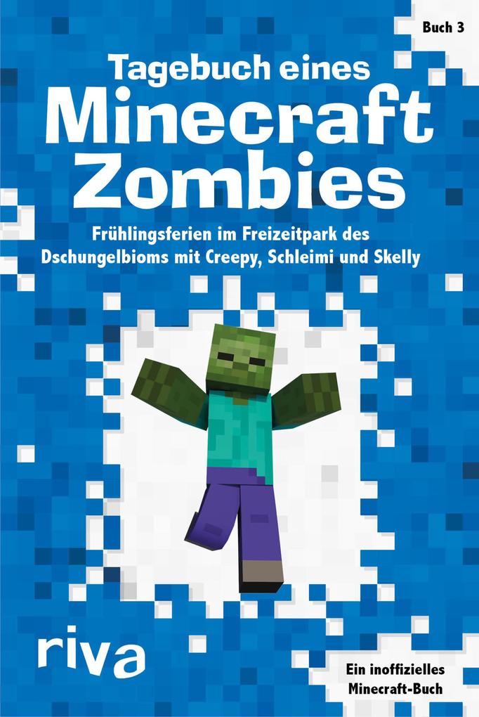 Image of Tagebuch Eines Minecraft-Zombies - Frühlingsferien Im Freizeitpark Des Dschungelbioms Mit Creepy, Schleimi Und Skelly - riva Verlag, Kartoniert (TB)