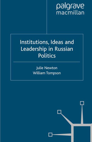 Institutions Ideas and Leadership in Russian Politics