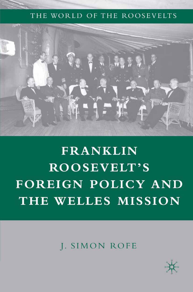 Franklin Roosevelts Foreign Policy and the Welles Mission
