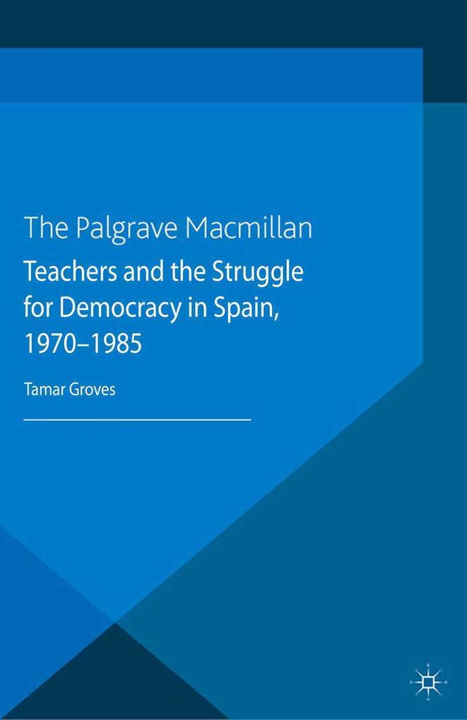 Teachers and the Struggle for Democracy in Spain 1970-1985