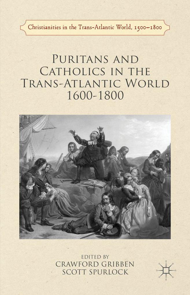 Puritans and Catholics in the Trans-Atlantic World 1600-1800