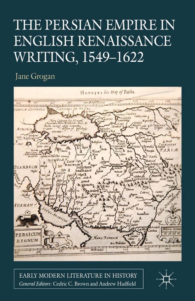 The Persian Empire in English Renaissance Writing 1549-1622