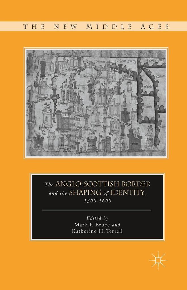 The Anglo-Scottish Border and the Shaping of Identity 1300-1600