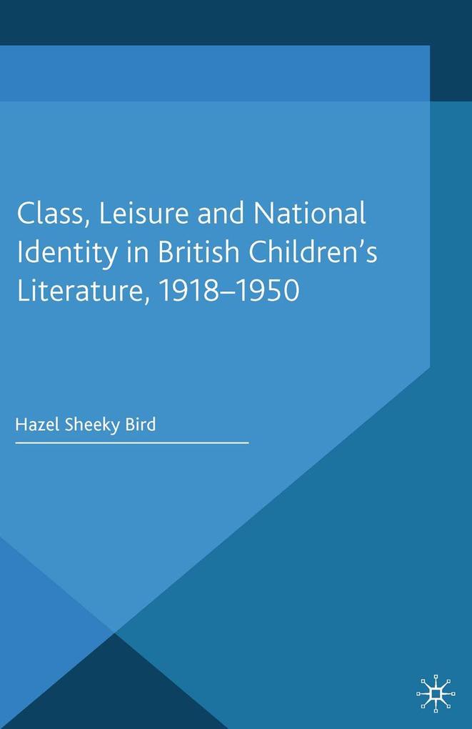 Class Leisure and National Identity in British Children's Literature 1918-1950