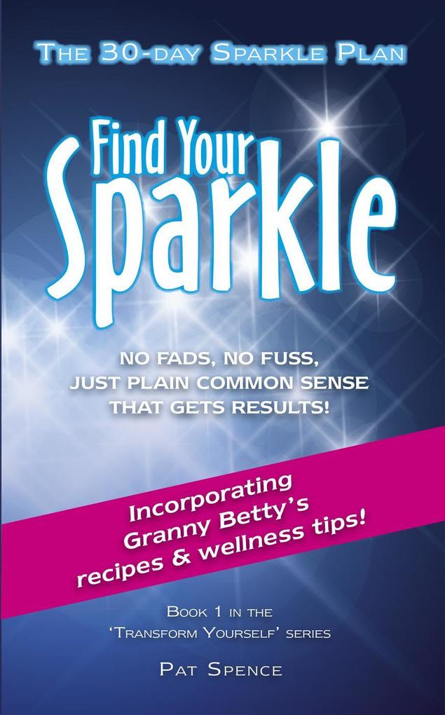 Find Your Sparkle. The 30-Day Sparkle Plan (Transform Yourself #1)