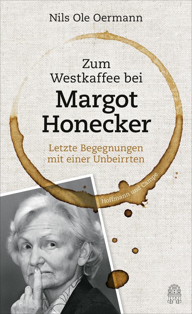 Zum Westkaffee bei Margot Honecker - Nils Ole Oermann