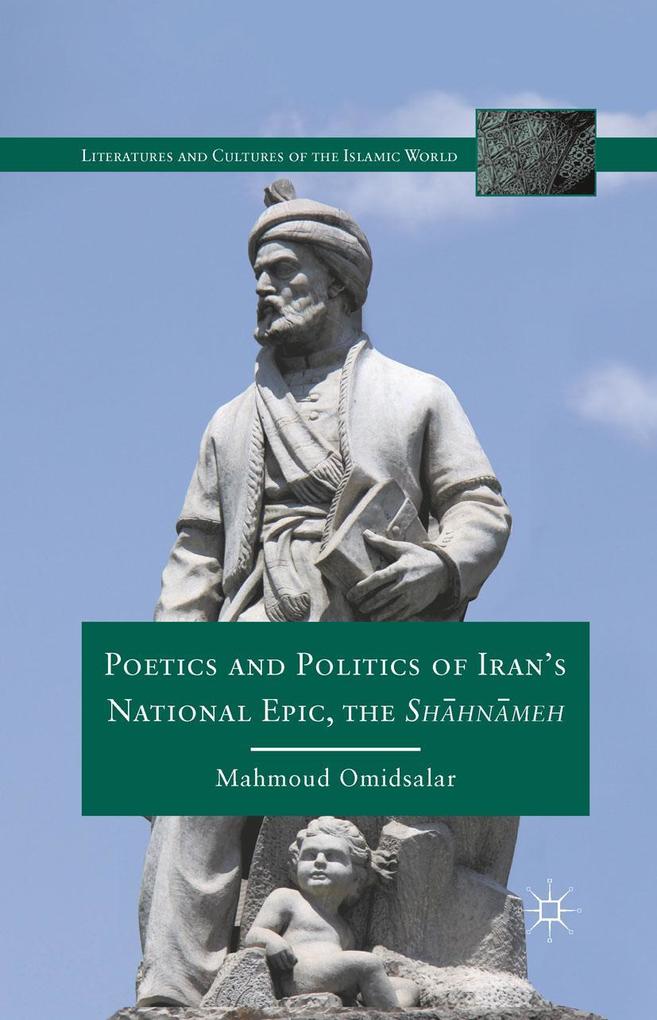 Poetics and Politics of Iran's National Epic the Sh?hn?meh