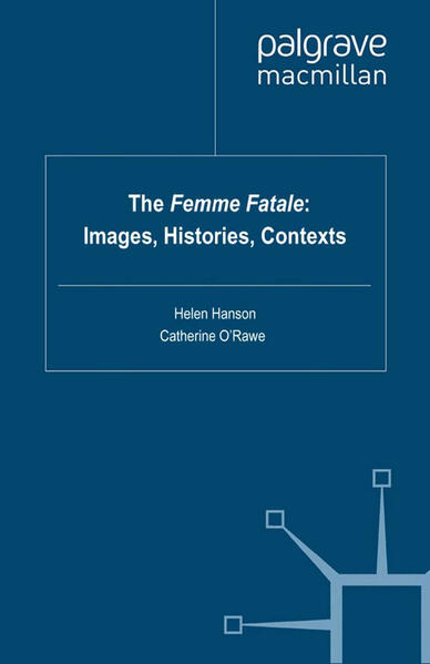 The Femme Fatale: Images Histories Contexts