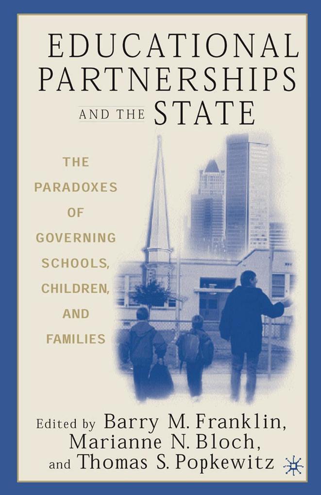 Educational Partnerships and the State: The Paradoxes of Governing Schools Children and Families