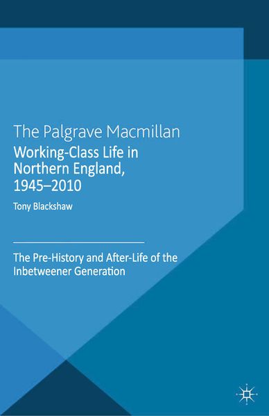 Working-Class Life in Northern England 1945-2010
