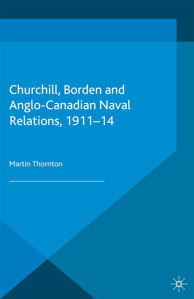 Churchill Borden and Anglo-Canadian Naval Relations 1911-14