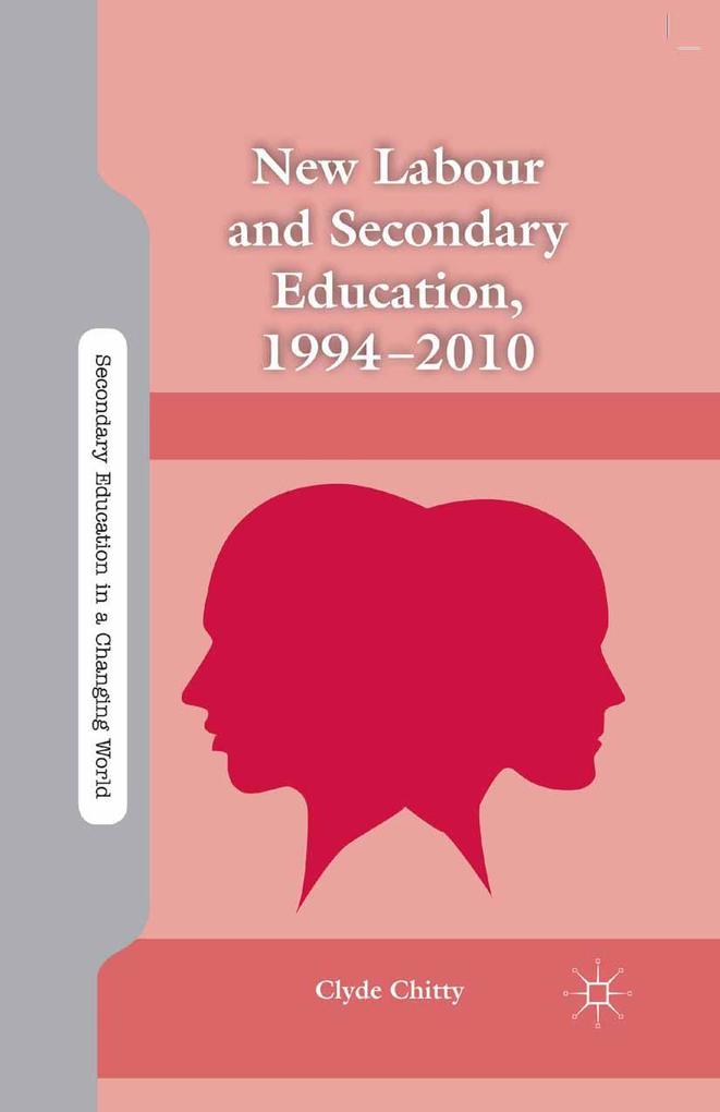 New Labour and Secondary Education 1994-2010