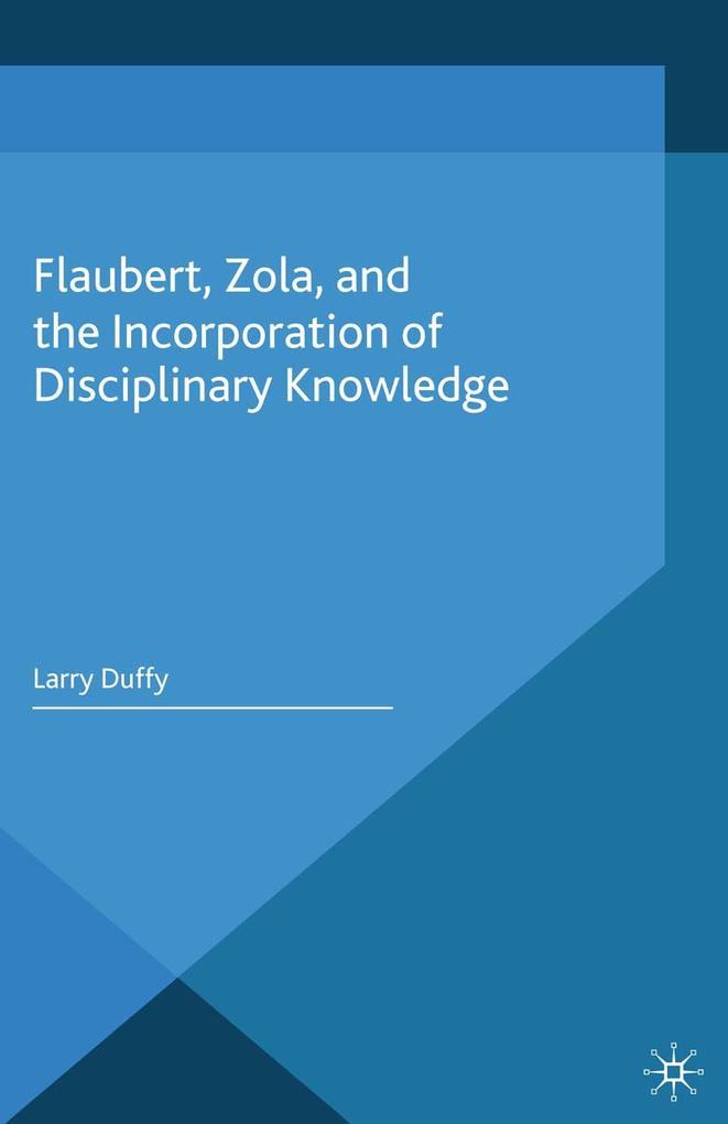Flaubert Zola and the Incorporation of Disciplinary Knowledge