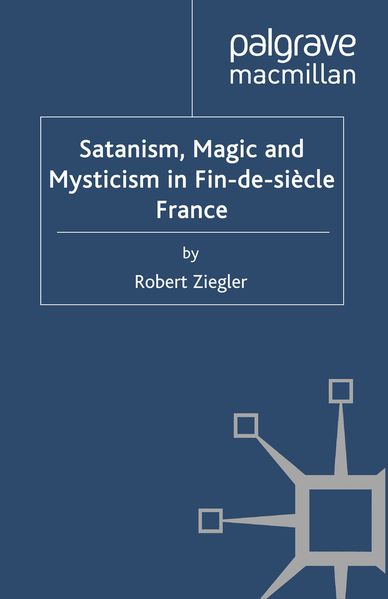 Satanism Magic and Mysticism in Fin-de-siècle France