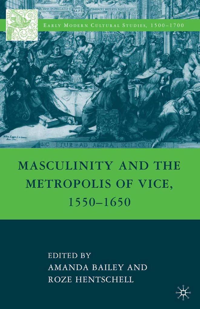Masculinity and the Metropolis of Vice 1550-1650