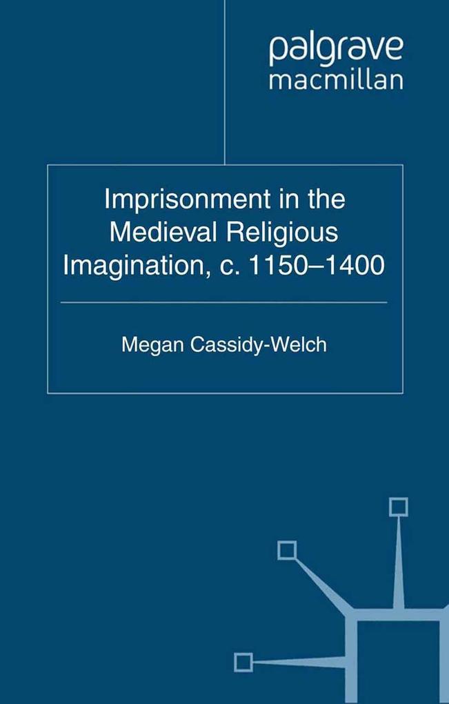 Imprisonment in the Medieval Religious Imagination c. 1150-1400