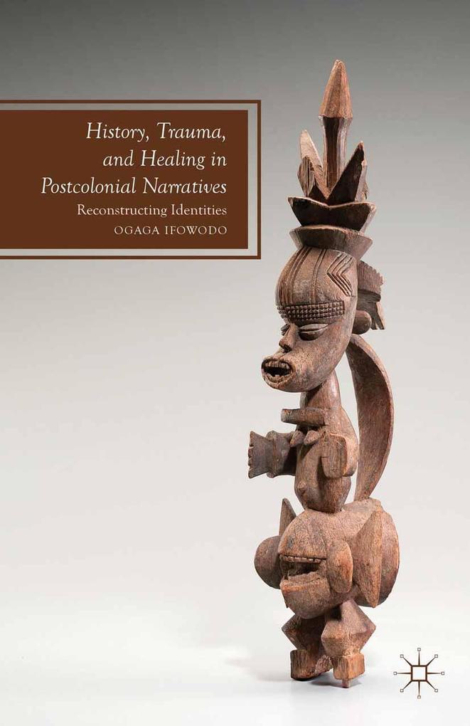 History Trauma and Healing in Postcolonial Narratives