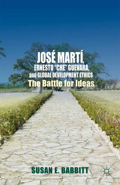 José Martí Ernesto 'Che' Guevara and Global Development Ethics