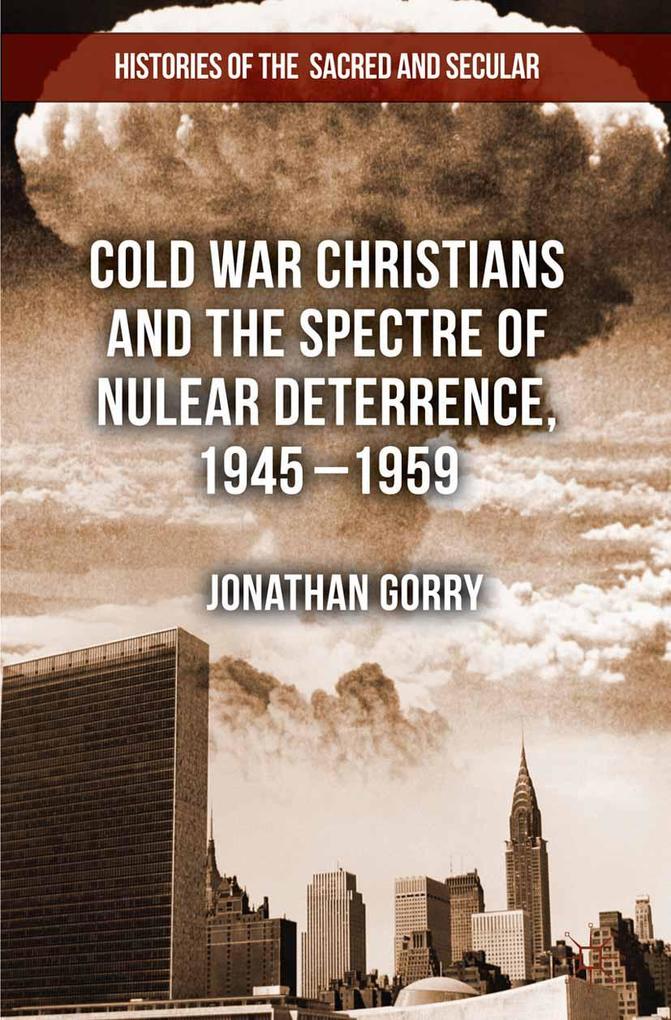Cold War Christians and the Spectre of Nuclear Deterrence 1945-1959