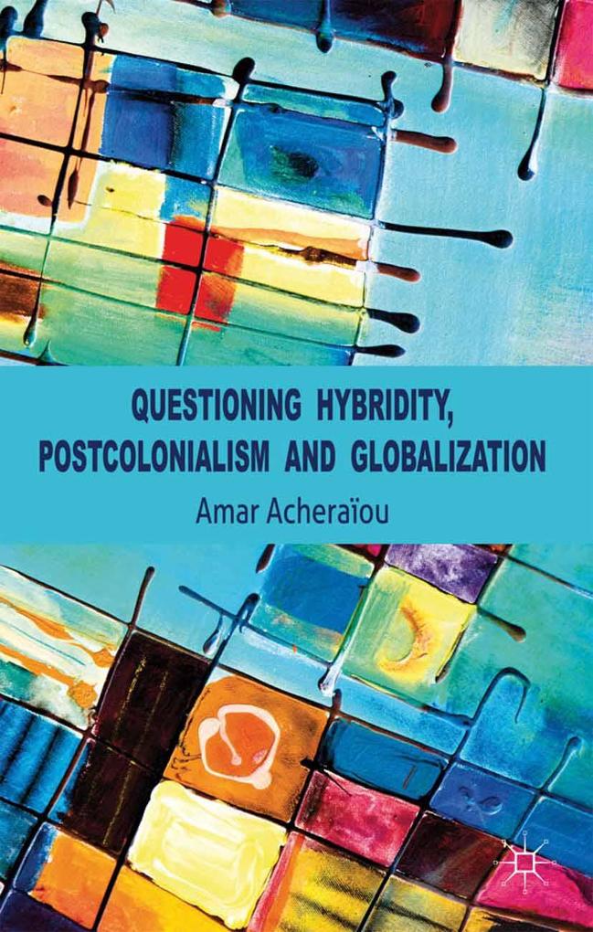 Questioning Hybridity Postcolonialism and Globalization