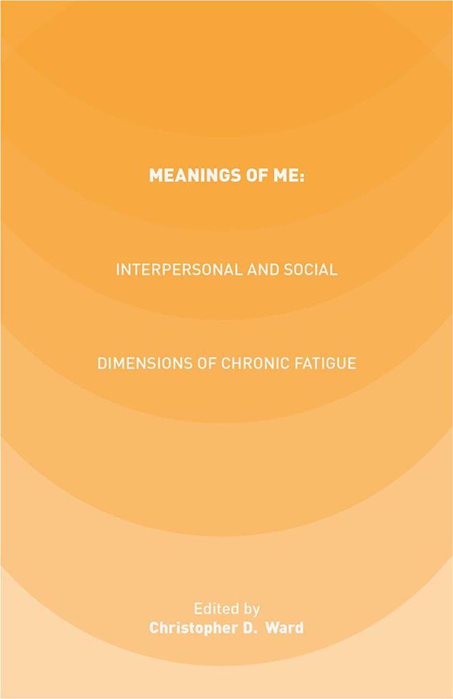Meanings of ME: Interpersonal and Social Dimensions of Chronic Fatigue