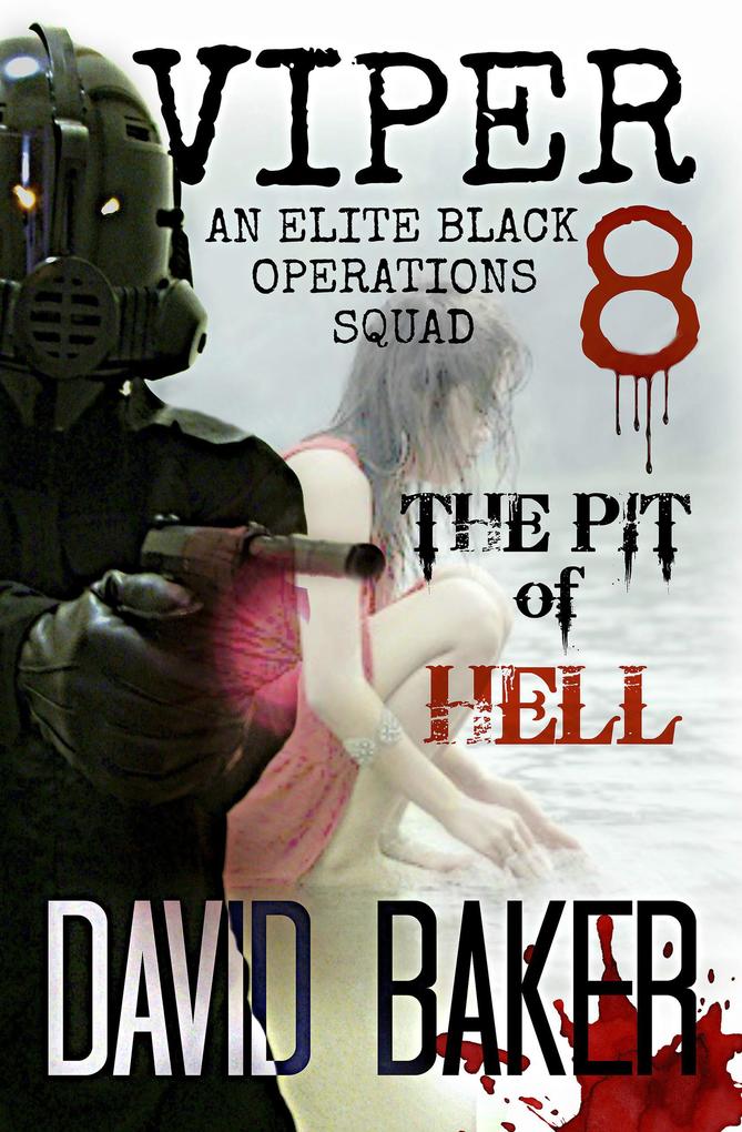 VIPER 8 - THE PIT OF HELL: An Elite ‘Black Operations‘ Squad