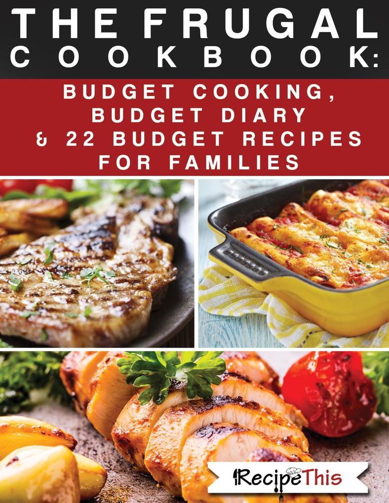 The Frugal Cookbook: Budget Cooking Budget Diary & 22 Budget Food Recipes For Families