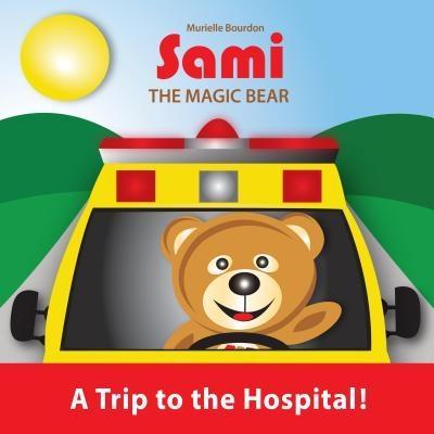 SAMI THE MAGIC BEAR: A Trip to the Hospital!