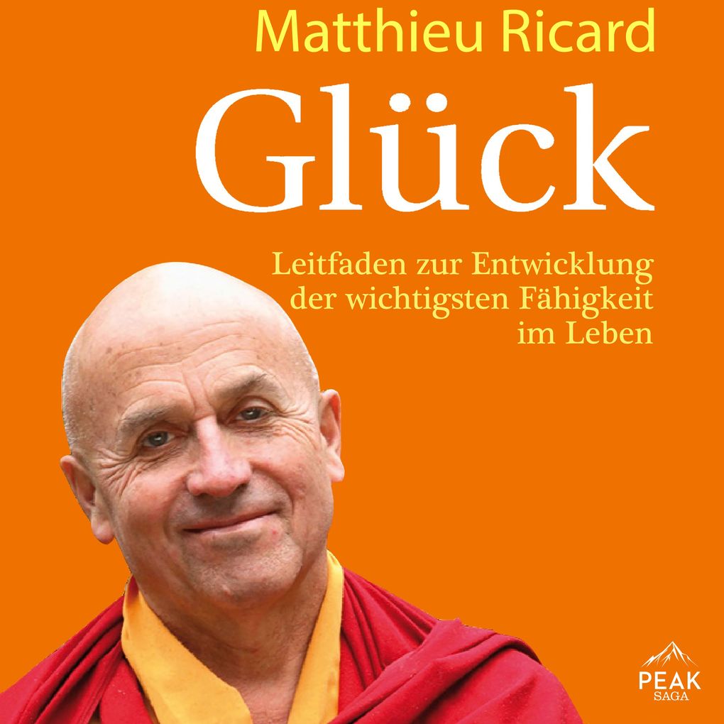 Glück. Leitfaden zur Entwicklung der wichtigsten Fähigkeit im Leben