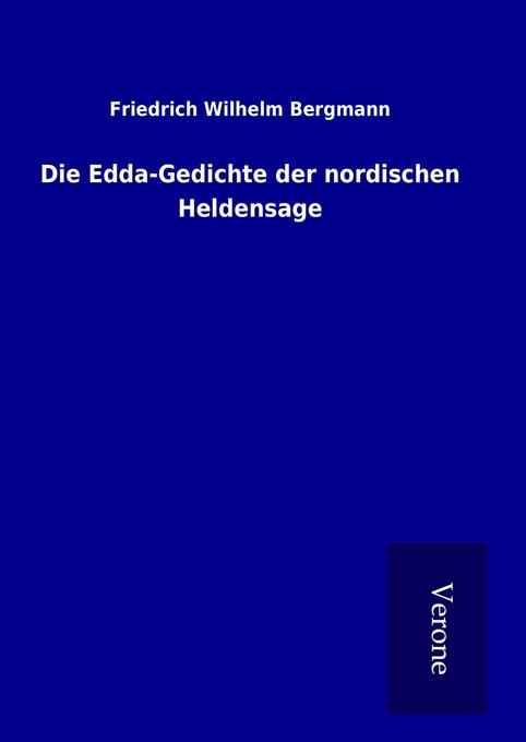 Die Edda-Gedichte der nordischen Heldensage - Friedrich Wilhelm Bergmann