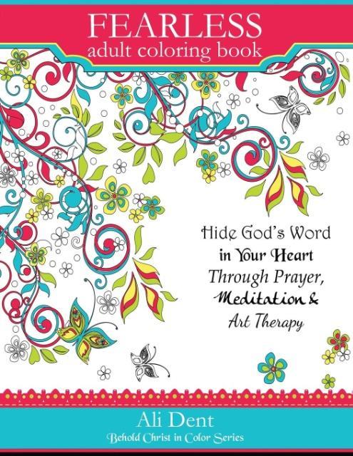 Fearless Adult Coloring Book: Hide God‘s Word in Your Heart Through Prayer Mediation and Art Therapy