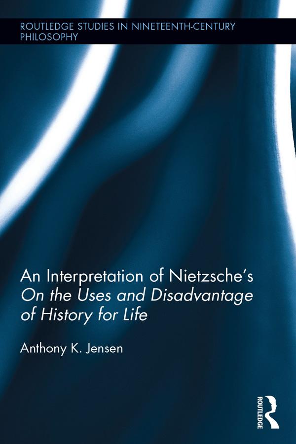 An Interpretation of Nietzsche‘s On the Uses and Disadvantage of History for Life