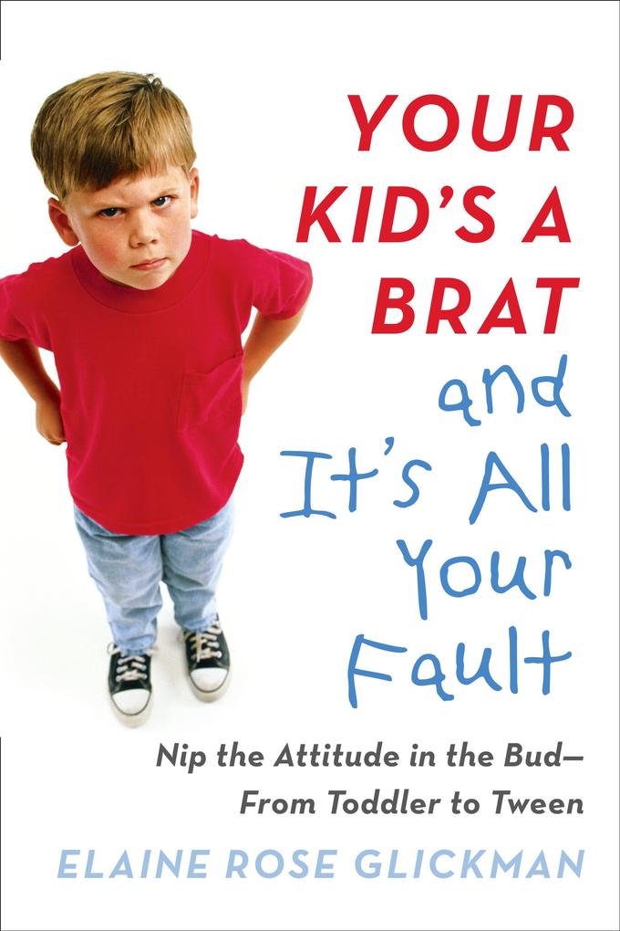 Your Kid‘s a Brat and It‘s All Your Fault