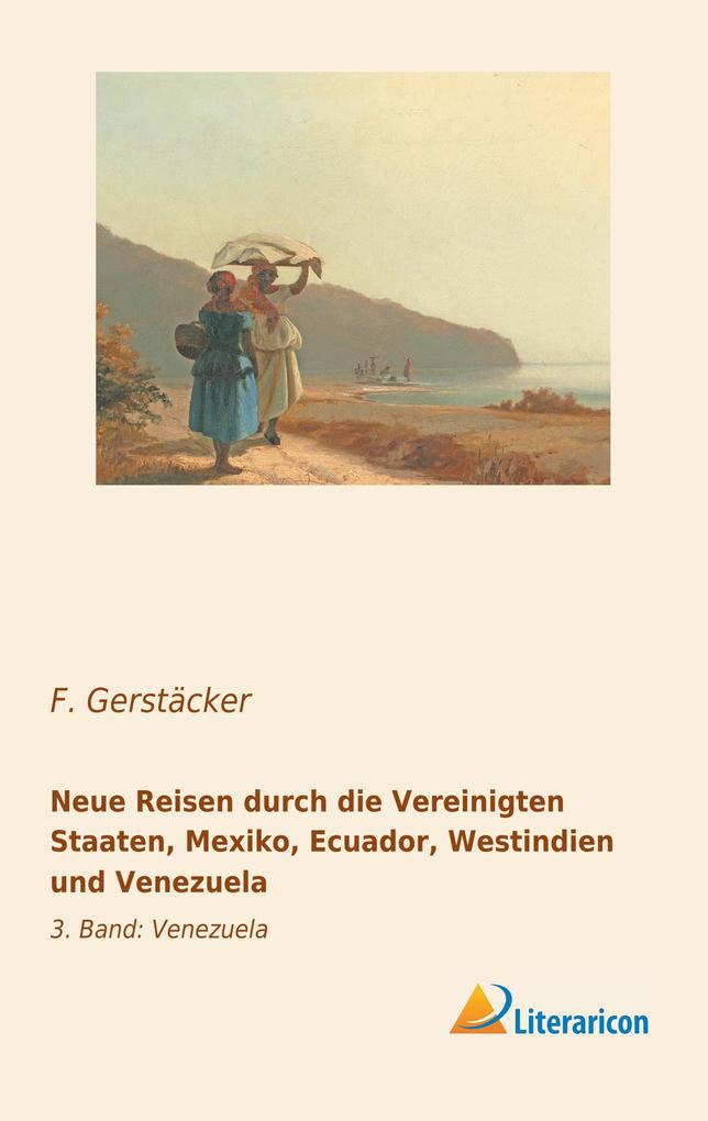 Neue Reisen durch die Vereinigten Staaten Mexiko Ecuador Westindien und Venezuela