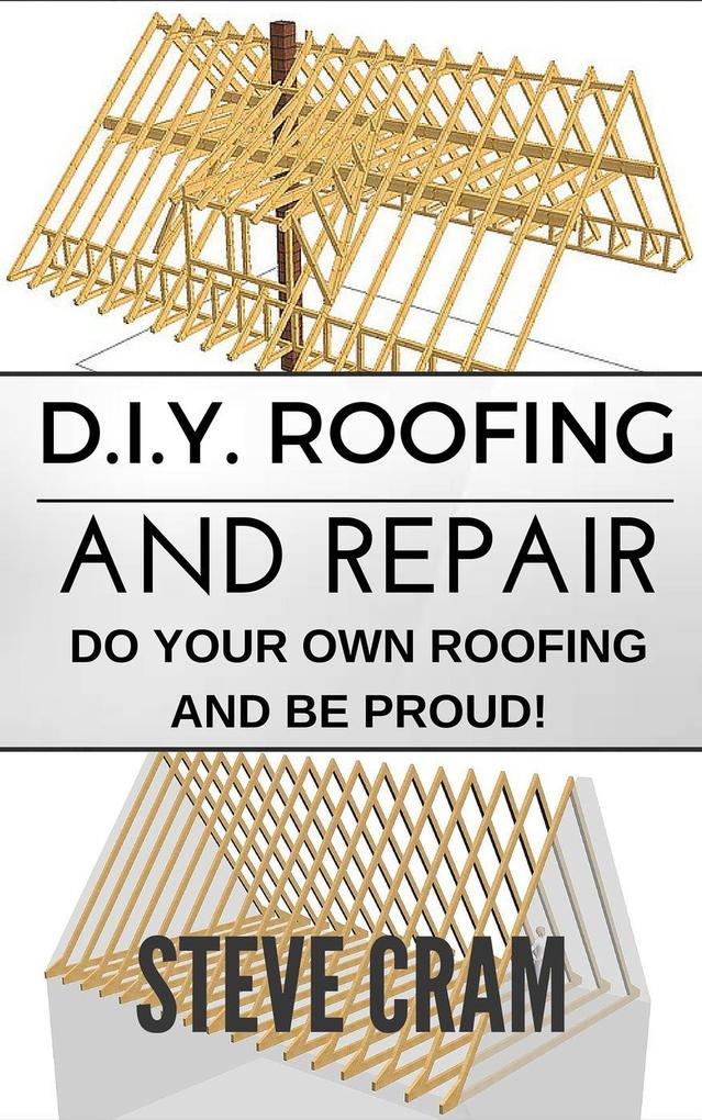 D.I.Y. Roofing And Repair - Do Your Own Roofing And Be Proud!