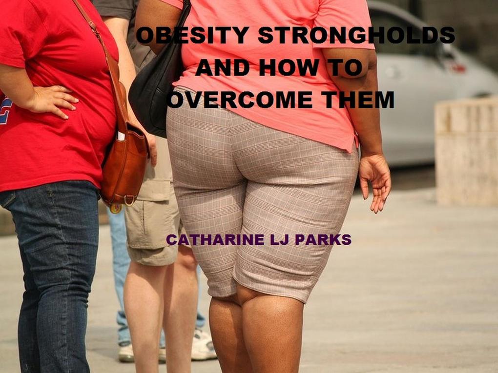 Obesity Strongholds: How to Overcome Them (Obese People)
