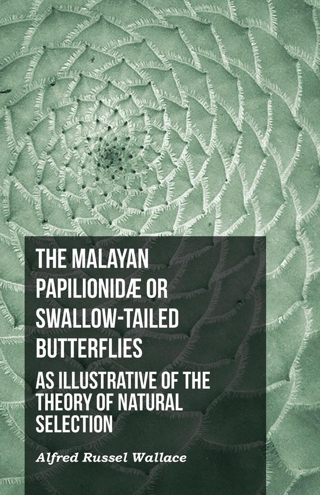 The Malayan Papilionidæ or Swallow-tailed Butterflies as Illustrative of the Theory of Natural Selection