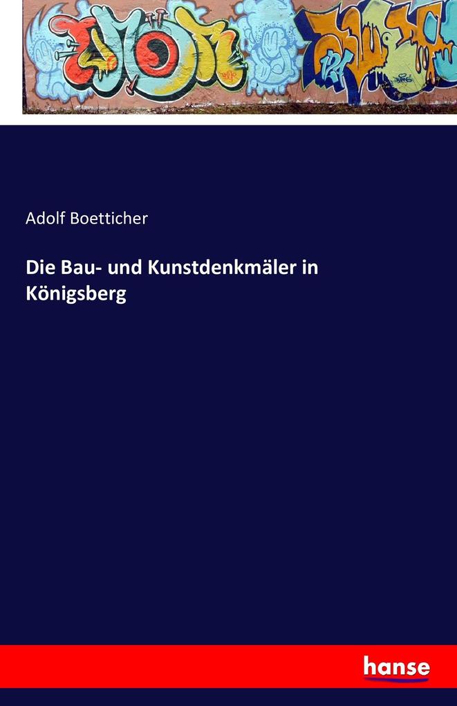 Die Bau- und Kunstdenkmäler in Königsberg