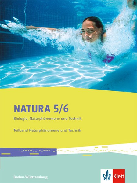 Natura Biologie Naturphänomene und Technik. Schülerbuch 5./6. Schuljahr. Teilband Naturphänomene und Technik. Ausgabe für Baden-Württemberg
