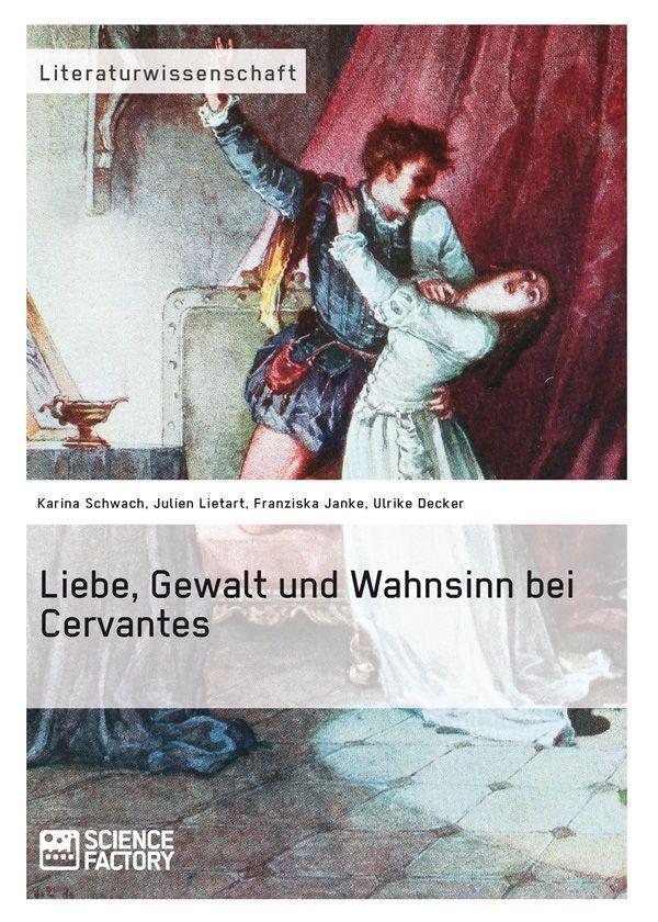 Liebe Gewalt und Wahnsinn bei Cervantes