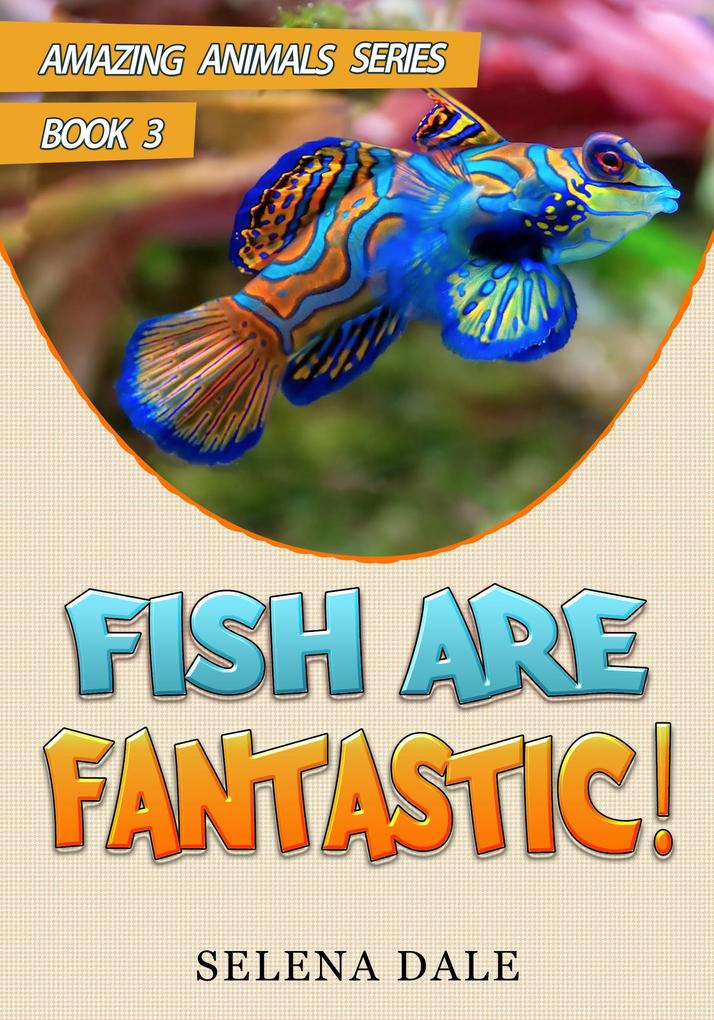 Fish Are Fantastic (Amazing Animals Adventure Series #3)