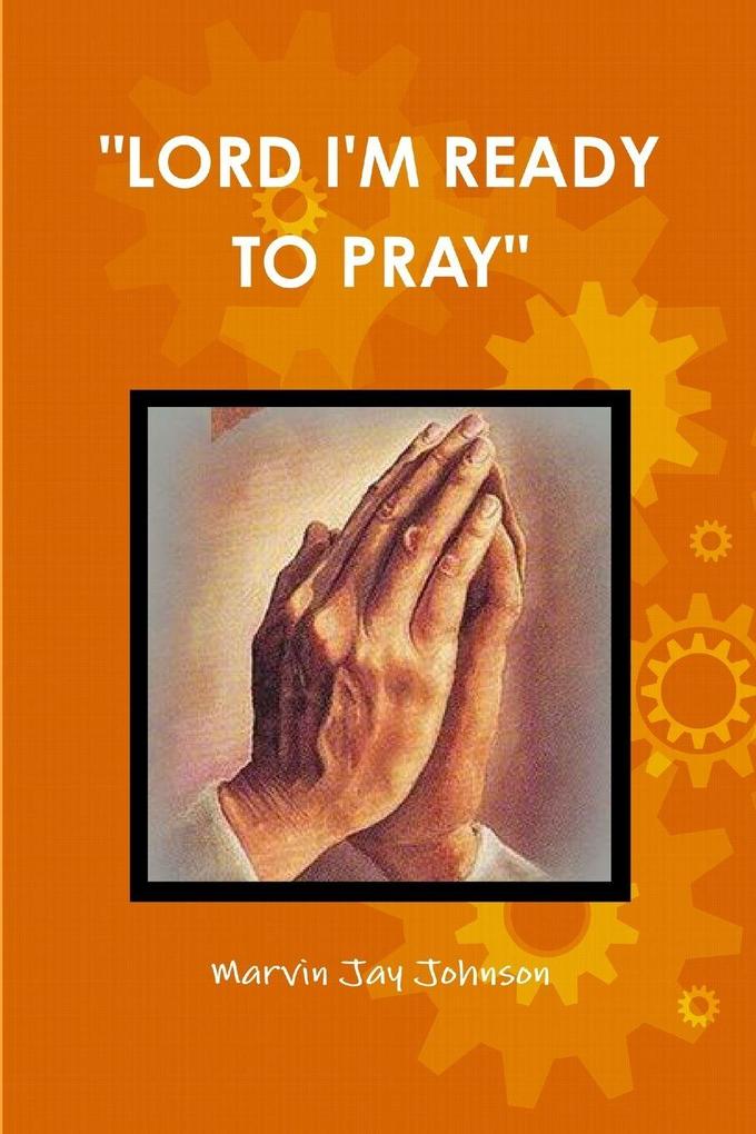 'LORD I'M READY TO PRAY'