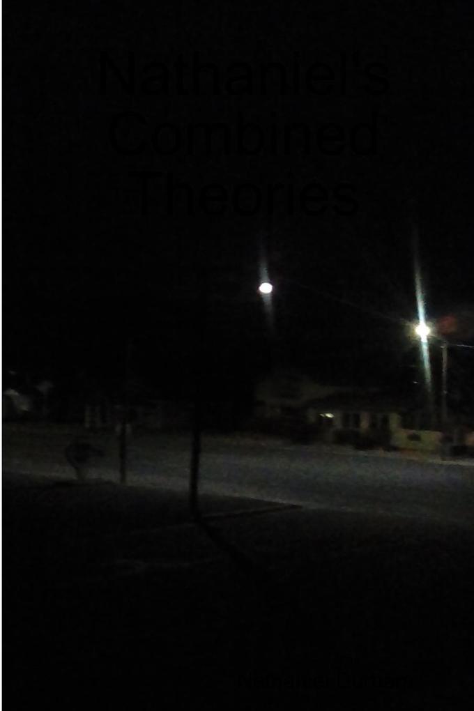 Nathaniel's Combined Theories