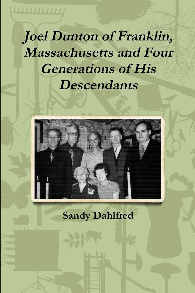 Joel Dunton of Franklin Massachusetts and Four Generations of His Descendants