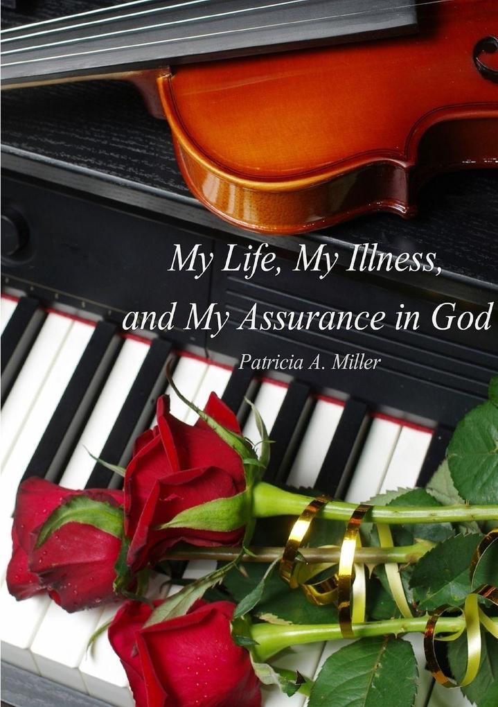 My Life My Illness and My Assurance in God (in black & white)