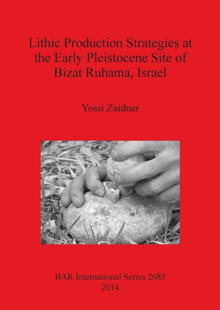 Lithic Production Strategies at the Early Pleistocene Site of Bizat Ruhama Israel