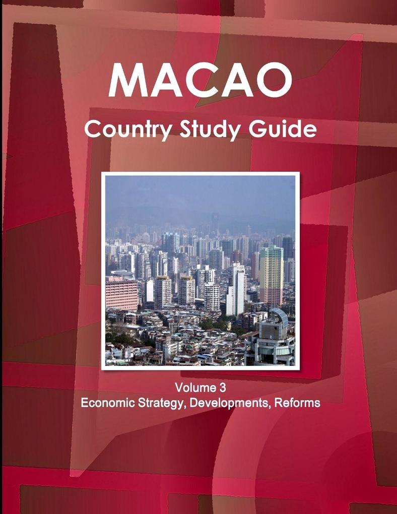 Macao Country Study Guide Volume 3 Economic Strategy Developments Reforms