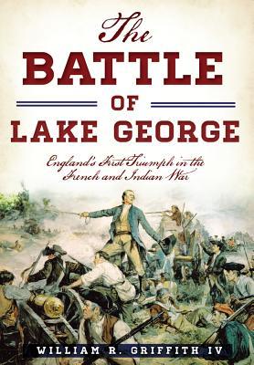 The Battle of Lake George: England‘s First Triumph in the French and Indian War