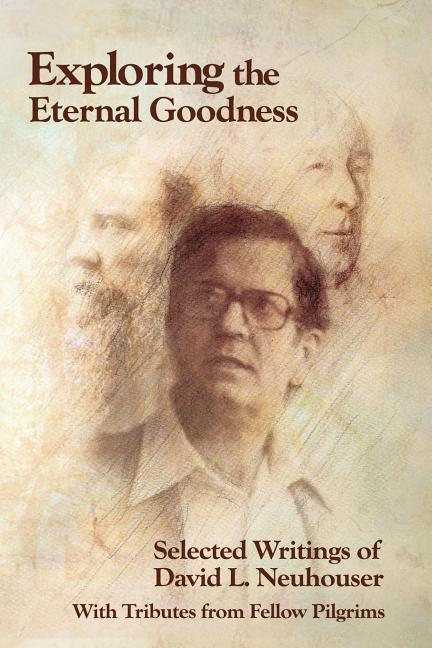 Exploring the Eternal Goodness: Selected Writings of David L. Neuhouser
